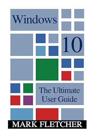 windows 10 the ultimate user guide 1st edition mark fletcher 1541017269, 978-1541017269
