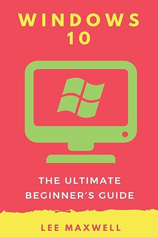 windows 10 the ultimate beginners guide 1st edition lee maxwell 1542314658, 978-1542314657