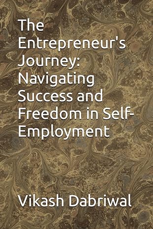 the entrepreneurs journey navigating success and freedom in self employment 1st edition vikash dabriwal