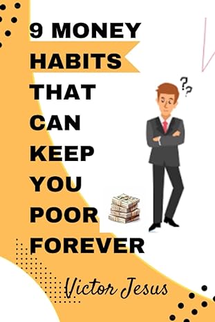 9 money habits that can keep you poor forever know the causes of financial stagnancy and how to overcome them
