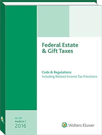 federal estate and gift taxes code and regulations as of march 20 1st edition cch tax law editors 0808042823,