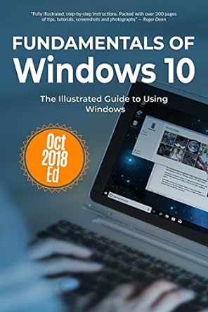fundamentals of windows 10 october 2018 edition the illustrated guide to using windows 1st edition kevin
