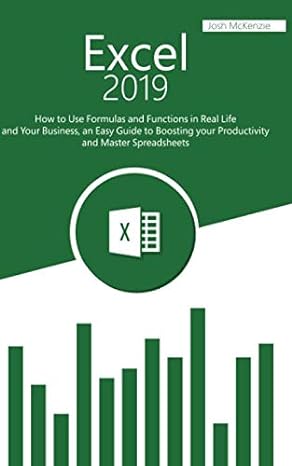 excel 2019 how to use formulas and functions in real life and your business an easy guide to boosting your