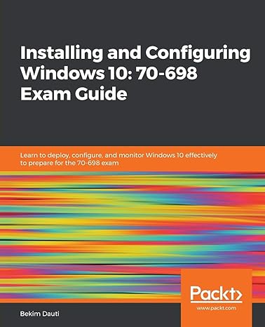 installing and configuring windows 10 70 698 exam guide 1st edition bekim dauti 1788990862, 978-1788990868
