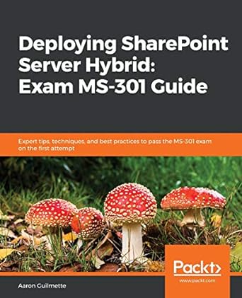 deploying sharepoint server hybrid exam ms 301 guide 1st edition aaron guilmette 1839218959, 978-1839218958