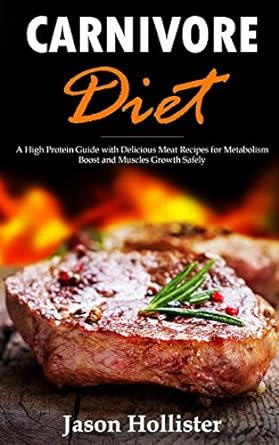 carnivore diet a high protein guide with delicious meat recipes for metabolism boost and muscles growth