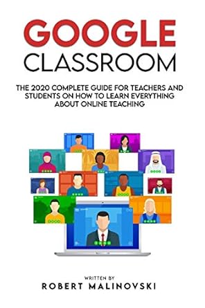 google classroom the 2020 complete guide for teachers and students on how to learn everything about online