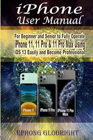 iphone user manual for beginner and senior to fully operate iphone 11 11 pro and 11 pro max using ios 13