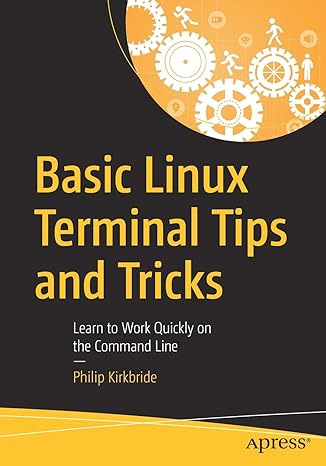 basic linux terminal tips and tricks learn to work quickly on the command line 1st edition philip kirkbride