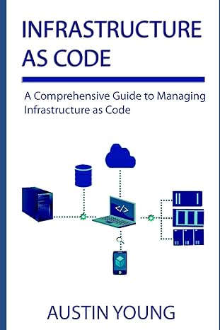 infrastructure as code a comprehensive guide to managing infrastructure as code 1st edition austin young