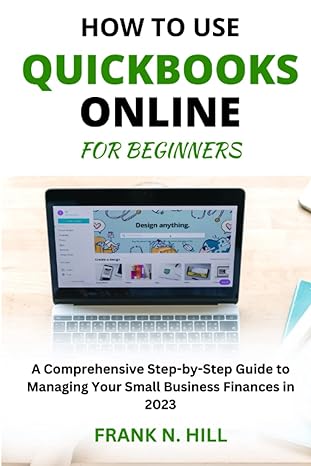 How To Use Quickbooks Online For Beginners A Comprehensive Step By Step Guide To Managing Your Small Business Finances In 2023