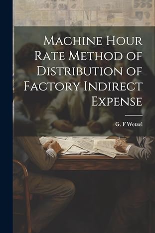 machine hour rate method of distribution of factory indirect expense 1st edition g f wetzel 1022220152,
