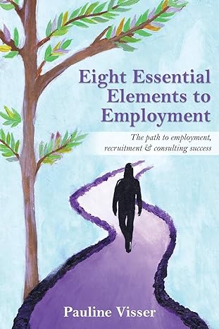 eight essential elements to employment the path to employment recruitment and consulting success 1st edition
