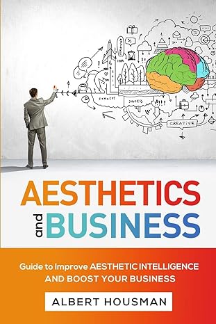 aesthetics and business guide to improve aesthetic intelligence and boost your business  albert housman