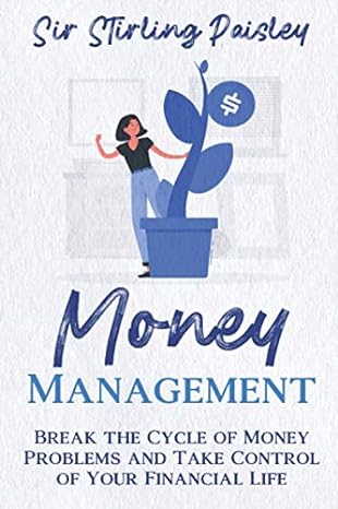 money management break the cycle of money problems and take control of your financial life 1st edition sir