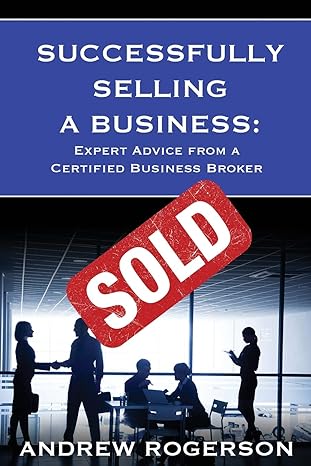 successfully selling a business expert advice from a certified business broker 1st edition andrew rogerson