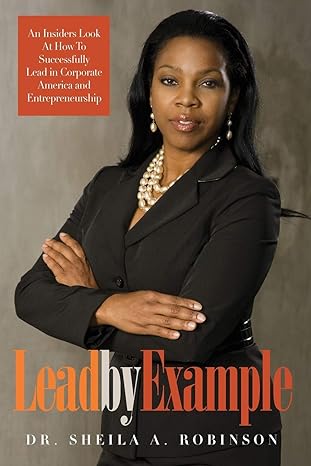 lead by example an insiders look at how to successfully lead in corporate america and entrepreneurship 1st