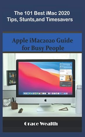 the 101 best imac2020 tips stunts and timesavers apple imac2020 guide for busy people 1st edition grace