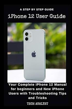 iphone 12 user guide your complete iphone 12 manual for beginners and new iphone users with troubleshooting