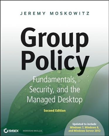 group policy fundamentals security and the managed desktop 2nd edition jeremy moskowitz 1118289404,