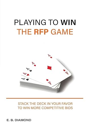 playing to win the rfp game stack the deck in your favor to win more competitive bids 1st edition e b diamond