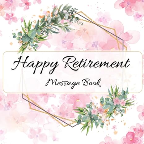 retirement message book a special keepsake and guest book for messages memories wishes signatures and