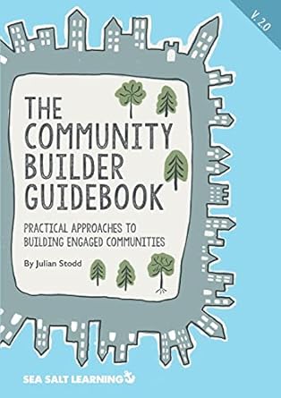 the community builder guidebook practical approaches to building engaged communities 1st edition julian stodd