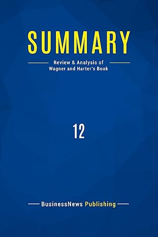 summary 12 review and analysis of wagner and harters book 1st edition businessnews publishing 2511045826,