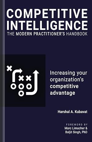 competitive intelligence the modern practitioners handbook increasing your organizations competitive