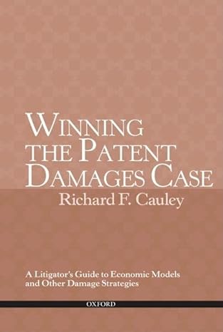 winning the patent damages case a litigators guide to economic models and other damage strategies 1st edition