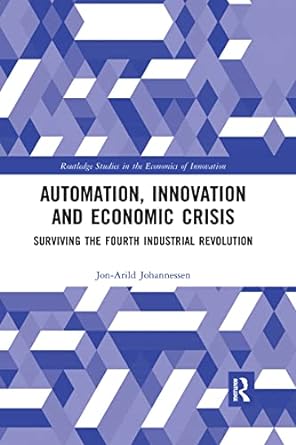 automation innovation and economic crisis surviving the fourth industrial revolution 1st edition jon arild