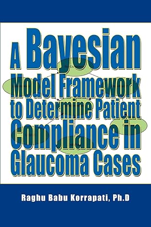 a bayesian model framework to determine patient compliance in glaucoma cases 0th edition raghu korrapati