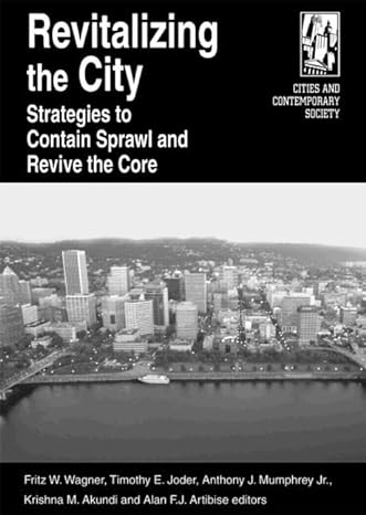 revitalizing the city strategies to contain sprawl and revive the core 1st edition fritz w wagner ,timothy e
