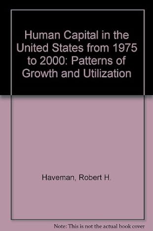 human capital in the united states from 1975 to 2000 patterns of growth and utilization 1st edition robert h