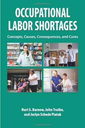 occupational labor shortages concepts causes consequences and cures 1st edition burt s barnow ,john trutko