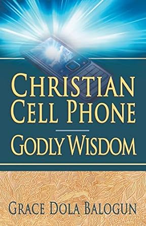 christian cell phone godly wisdom 1st edition grace dola balogun 0985971371, 978-0985971373