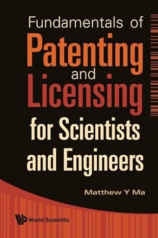 fundamentals of patenting and licensing for scientists and engineers 1st edition matthew y ma 9812834206,