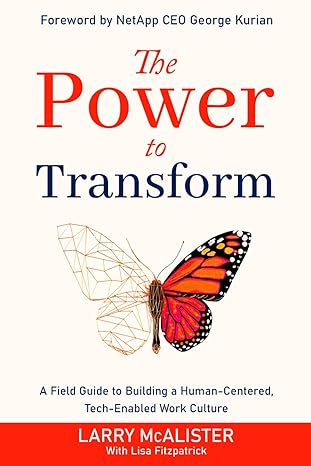 the power to transform a field guide to building a human centered tech enabled work culture 1st edition larry