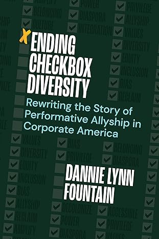 ending checkbox diversity rewriting the story of performative allyship in corporate america 1st edition