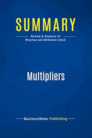 summary multipliers review and analysis of wiseman and mckeowns book 1st edition businessnews publishing