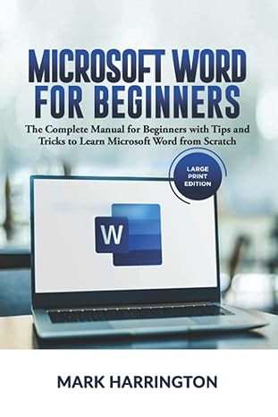 microsoft word for beginners the complete manual for beginners with tips and tricks to learn microsoft word