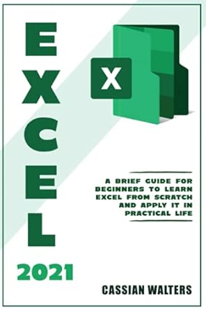 excel 2021 a brief guide for beginners to learn excel from scratch and apply it in practical life 1st edition