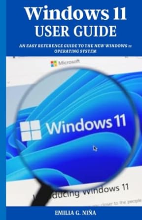 Windows 11 User Guide An Easy Reference Guide To The New Windows 11 Operating System