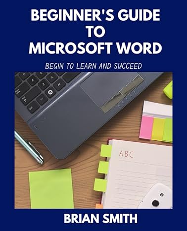 beginners guide to microsoft word begin to learn and succeed 1st edition brian smith 979-8521571062