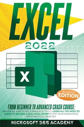 excel 2022 from beginner to advanced crash course 1st edition microsoft 365 academy 979-8760862716