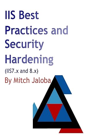 iis best practices and security hardening 1st edition mircea jaloba 1548547867, 978-1548547868