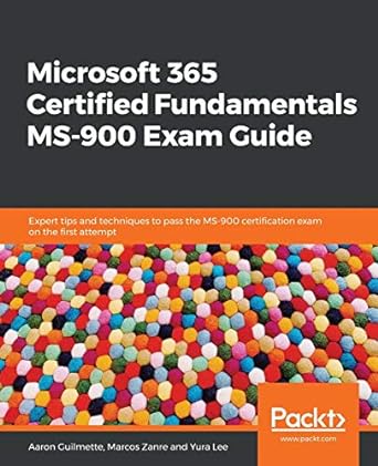microsoft 365 certified fundamentals ms 900 exam guide 1st edition aaron guilmette ,marcos zanre ,yura lee