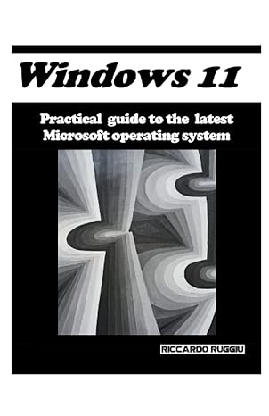 windows 11 practical guide to the latest microsoft operating system 1st edition riccardo ruggiu 979-8779235785