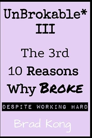 unbrokable iii the 3rd 10 reasons why broke 1st edition brad kong 979-8987083499