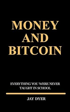 money and bitcoin everything you were never taught in school 1st edition jay dyer ,johnnie goolsby ,lisa carr